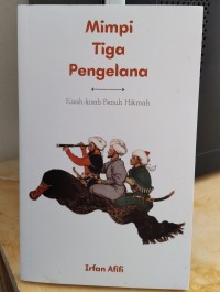 Mimpi-Mimpi Tiga Pengelana: Kisah-Kisah Penuh Hikmah